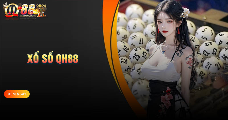 Xổ số QH88 - Tỷ lệ 1 ăn 99.9 cao nhất thị trường