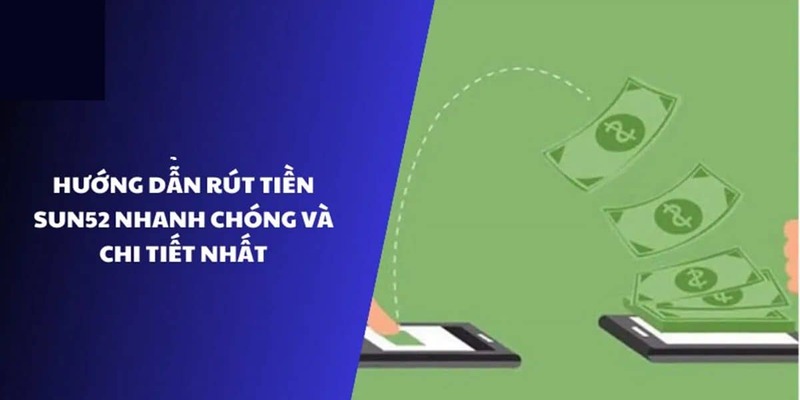 Bật mí cách bước rút tiền Sun52 Bật mí cách bước rút tiền Sun52