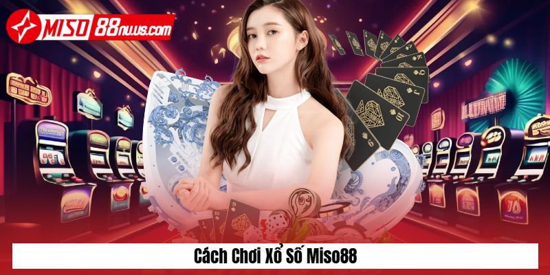 Cách chơi xổ số Miso88