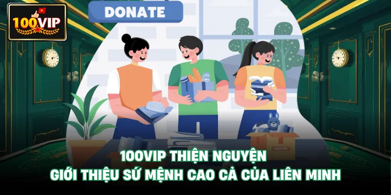 100Vip Thiện Nguyện giới thiệu sứ mệnh cao cả của liên minh