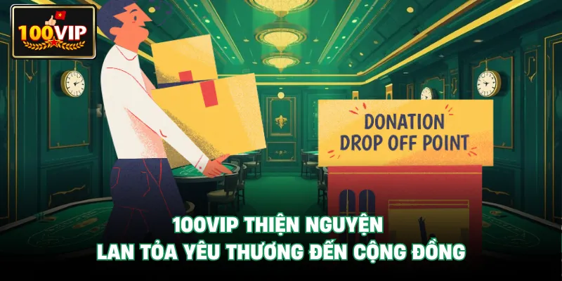 100Vip Thiện Nguyện - Lan Tỏa Yêu Thương Đến Cộng Đồng