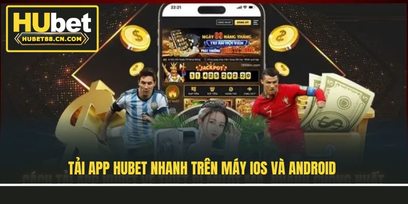 Tải app Hubet nhanh trên máy IOS và Android