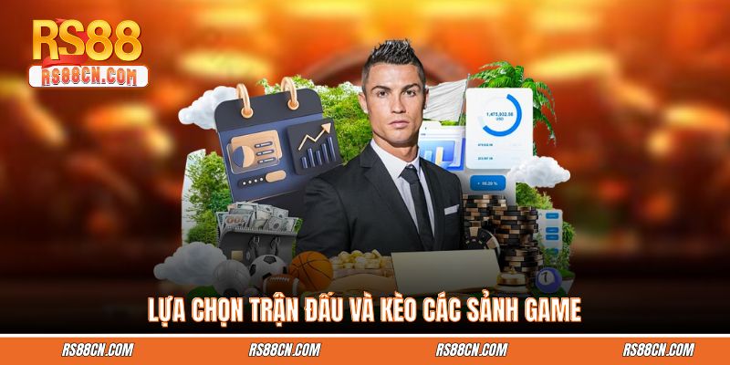 Lựa chọn trận đấu và kèo các sảnh game