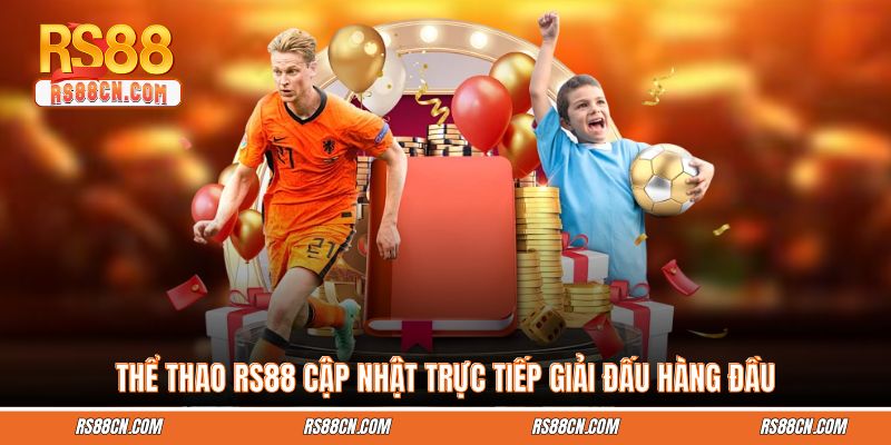 Thể Thao RS88 Cập Nhật Trực Tiếp Giải Đấu Hàng Đầu